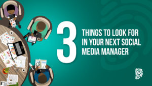 3 things to look for in your next social media manager